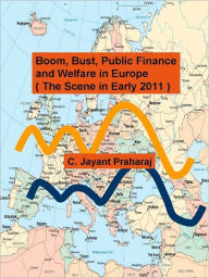 Title: Boom, Bust, Public Finance and Welfare in Europe ( The Scene in Early 2011 ), Author: C. Jayant Praharaj