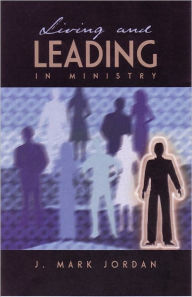 Title: Living and Leading in Ministry, Author: J. Mark Jordan