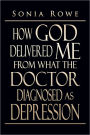 How God Delivered Me from What the Doctor Diagnosed as Depression