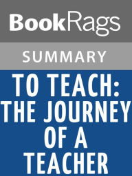 Title: To Teach: The Journey of a Teacher By Bill Ayers l Summary & Study Guide, Author: BookRags