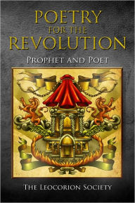 Title: Poetry for the Revolution: Prophet and Poet, Author: The Leocorion Society