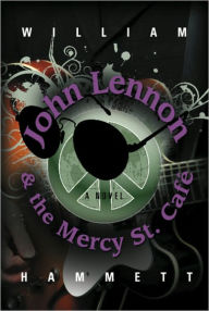 Title: John Lennon and the Mercy Street Café, Author: William Hammett