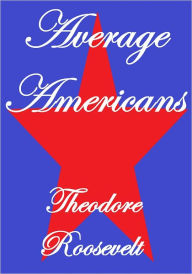 Title: AVERAGE AMERICANS, Author: Theodore Roosevelt