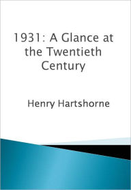 Title: 1931: A Glance at the Twentieth Century, Author: Henry Hartshorne