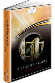 Title: The Sleeper Awakes Herbert George Wells, Author: H. G. Wells