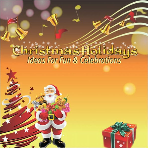 Christmas Holidays: Ideas For Fun & Celebrations