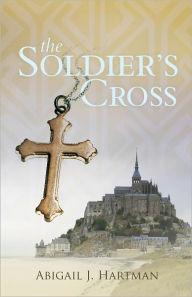 Title: The Soldier's Cross, Author: Abigail Hartman