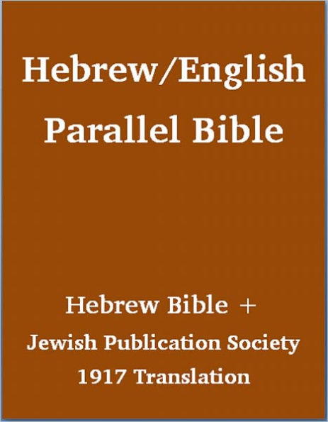 Hebrew English Parallel Bible: Hebrew Bible + Jewish Publication Society (JPS) 1917 Translation