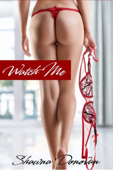 Watch Me (Erotic Short Story)