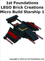 Title: 1st Foundations LEGO Brick Creations - Instructions for Microbuild Starship One, Author: 1st Foundations LLC