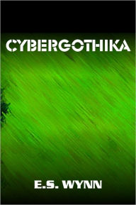 Title: Cybergothika, Author: E.S. Wynn