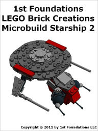 Title: 1st Foundations LEGO Brick Creations - Instructions for Microbuild Starship Two, Author: 1st Foundations LLC