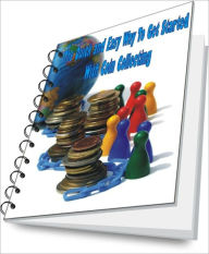 Title: The Quick and Easy Way To Get Started With Coin Collecting, Author: Marq B. Amante