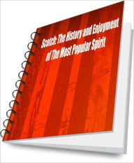 Title: Scotch: The History and Enjoyment of The Most Popular Spirit, Author: Alvin C. Ruiz