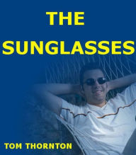 Title: THE SUNGLASSES, Author: TOM THORNTON