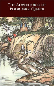 Title: The Adventures of Poor Mrs. Quack - (Formatted & Optimized for Nook), Author: Thornton W. Burgess