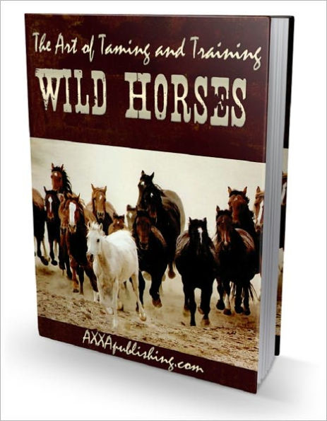 The Art of Taming and Training Wild Horses