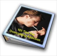 Title: 101 Tips for Overcoming Addiction (Well-formatted with ATOC), Author: Ebook Legend