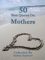 50 Best Quotes On Mothers