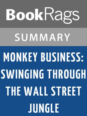 Monkey Business Swinging Through The Wall Street Jungle By John Rolfe L Summary Study Guide By Bookrags Nook Book Ebook Barnes Noble