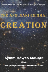 Title: The Annunaki Enigma: Creation, Author: Symm Hawes McCord