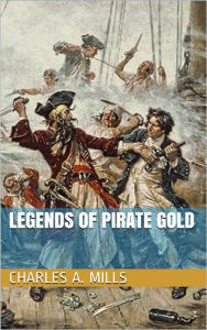 Title: Legends of Pirate Gold, Author: Charles A. Mills