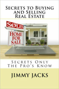 Title: Secrets To Buying and Selling Real Estate, Author: Jimmy Jacks