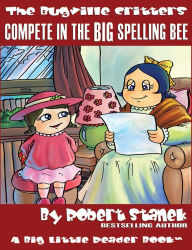 Title: Compete in the Big Spelling Bee: A Children's Picture Book for Preschool/Kindergarten Children, Grade 1 and Grade 2, Author: Robert Stanek
