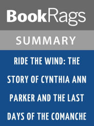 Title: Ride the Wind: The Story of Cynthia Ann Parker and the Last Days of the Comanche by Lucia St Clair Robson l Summary & Study Guide [, Author: BookRags