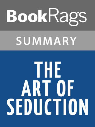 The Art Of Seduction By Robert Greene L Summary Study Guide By