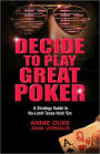 Decide to Play Great Poker: A Strategy Guide to No-Limit Texas Hold Em