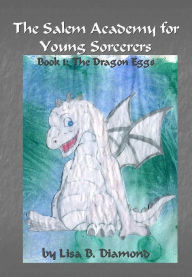 Title: The Salem Academy for Young Sorcerers, Book 1: The Dragon Eggs, Author: Lisa B. Diamond