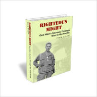 Title: Righteous Might: One Man's Journey Through War in the Pacific, Author: Craig Siegel