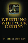 Wrestling with Your Destiny