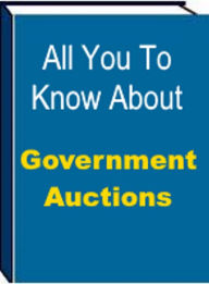Title: All You Need To Know About Government Auctions, Author: Jack Earl