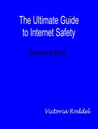 Title: The Ultimate Guide to Internet Safety Second Edition, Author: Victoria Roddel