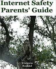 Title: Internet Safety Parents Guide, Author: Victoria Roddel