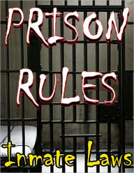 Title: Prison Rules - Inmate Laws, Author: Pierre Werner