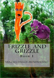 Title: Frizzle and Grizzle, Author: Sandra Dailey-Mendenhall