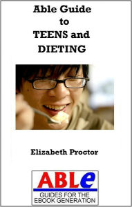 Title: Able Guide to Teens and Dieting, Author: Elizabeth Proctor