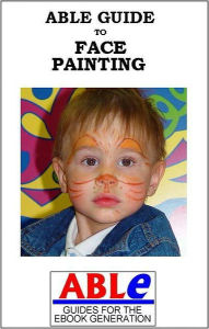 Title: Able Guide to Face Painting, Author: Aliucia Delaney