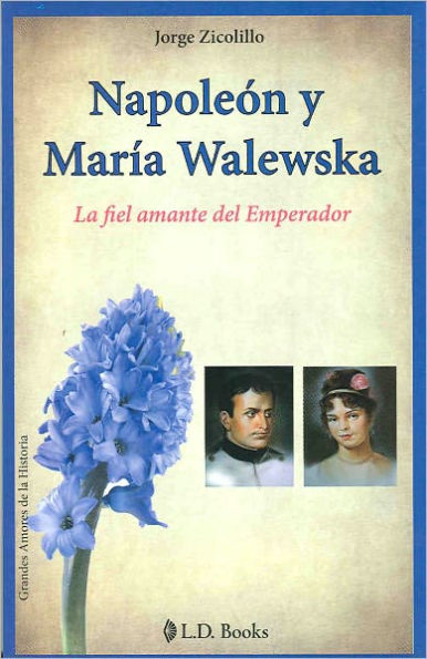 Napoleon y Maria Walewska. La fiel amante del Emperador