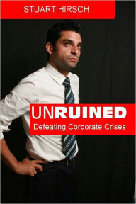Title: Unruined: Defeating Corporate Crises, Author: Stuart Hirsch