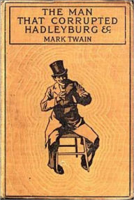 Title: THE MAN THAT CORRUPTED HADLEYBURG   AND OTHER STORIES, Author: Mark Twain