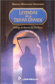 Title: Leyendas de la Tierra Grande, Author: Marcela Magdaleno