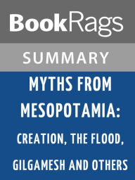 Title: Myths from Mesopotamia: Creation, the Flood, Gilgamesh, and Others by Stephanie Dalley l Summary & Study Guide, Author: BookRags