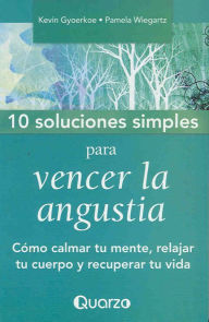 Title: 10 Soluciones Simples para vencer la angustia, Author: Kevin Gyoerkoe