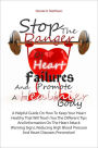 Stop The Danger Of Heart Failures And Promote A Healthier Body: A Helpful Guide On How To Keep Your Heart Healthy That Will Teach You The Different Tips And Information On The Heart Attack Warning Signs, Reducing High Blood Pressure And Heart Diseases Pr