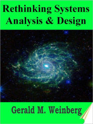 Title: Rethinking Systems Analysis and Design, Author: Gerald M. Weinberg