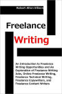 Freelance Writing: An Introduction to Freelance Writing Opportunities and An Exploration of Freelance Writing Jobs, Online Freelance Writing, Freelance Technical Writing, Freelance Copywriters, and Freelance Content Writers